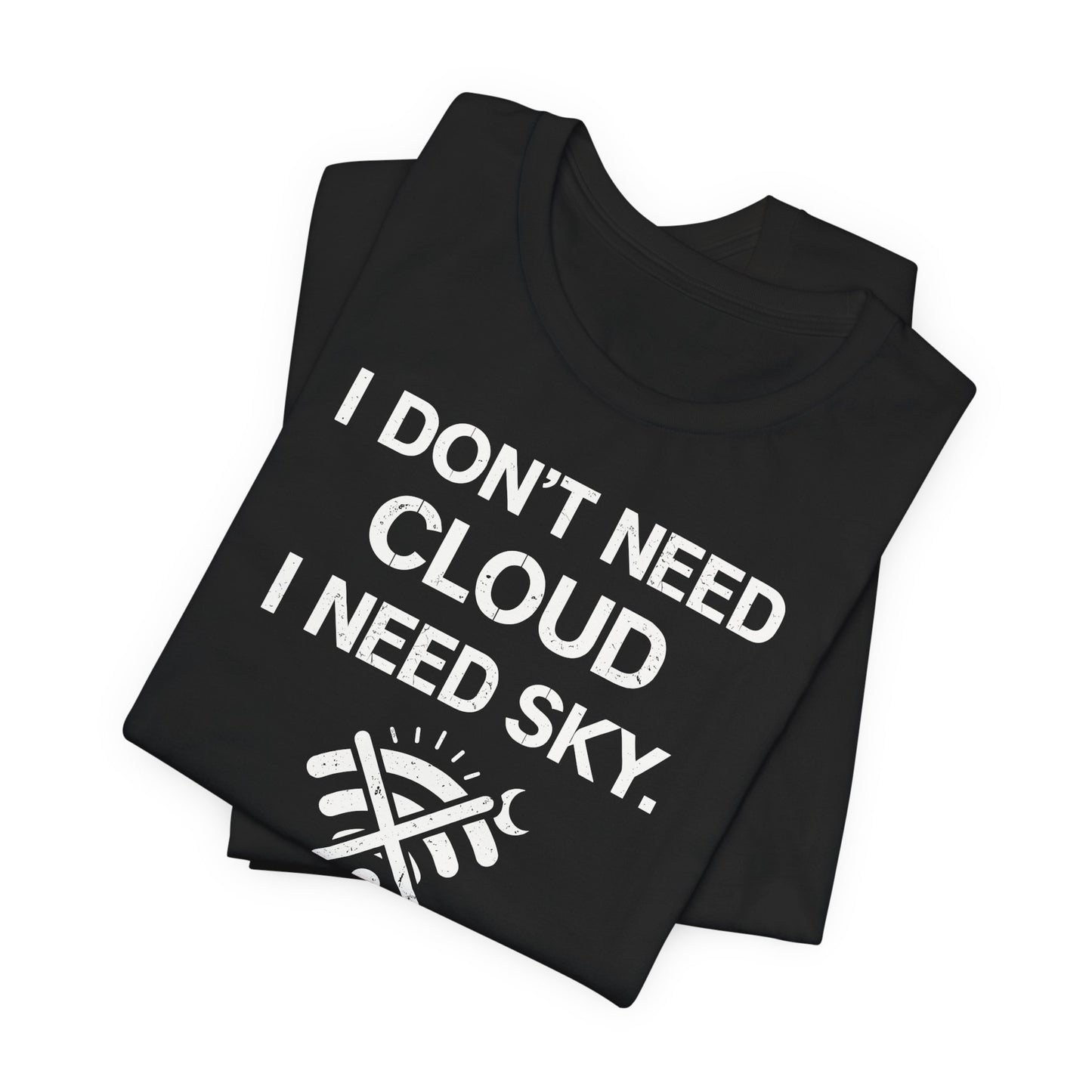 WildVero "I Don't Need Cloud I Need Sky" T-Shirt – Digital Detox & Hiking Tee