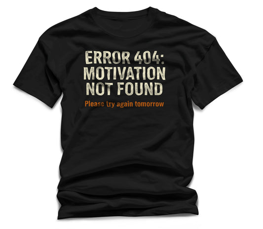 Error 404 Motivation Not Found T-Shirt – Men’s Black Funny Quote Tee | WildVero
